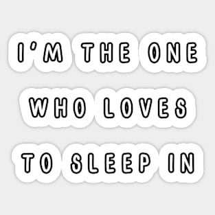 I'm the one who loves to sleep in. Matching couple Sticker